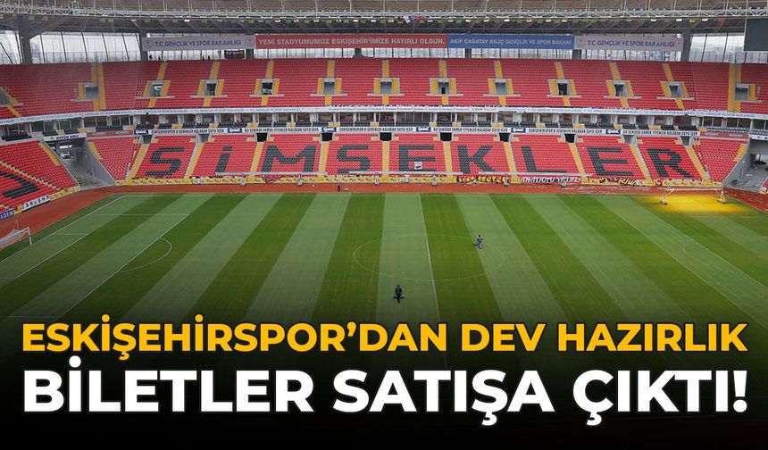 Eskişehirspor'dan Dev Hazırlık: Biletler Satışa Çıktı