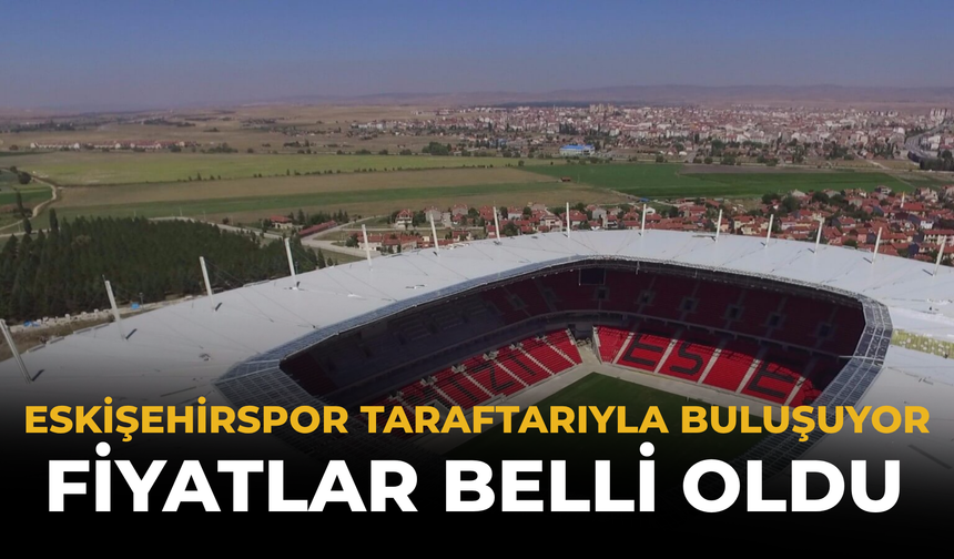 Eskişehirspor Taraftarıyla Buluşuyor: Fiyatlar Belli Oldu