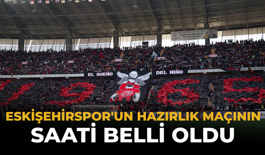 Eskişehirspor'un Hazırlık Maçının Saati Belli Oldu