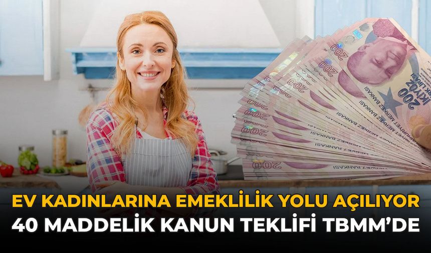 Ev Kadınlarına Emeklilik Yolu Açılıyor: 40 Maddelik Kanun Teklifi TBMM'de