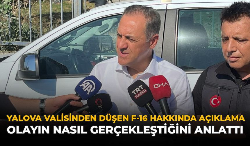 Yalova Valisinden Düşen F-16 Hakkında Açıklama: Olayın Nasıl Gerçekleştiğini Anlattı
