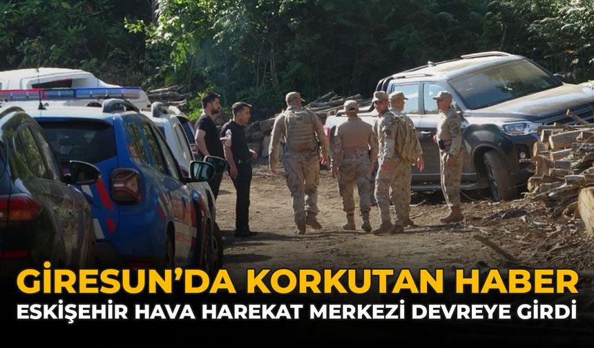 Giresun'da Korkutan İhbar! Eskişehir Hava Harekat Merkezi Devreye Girdi
