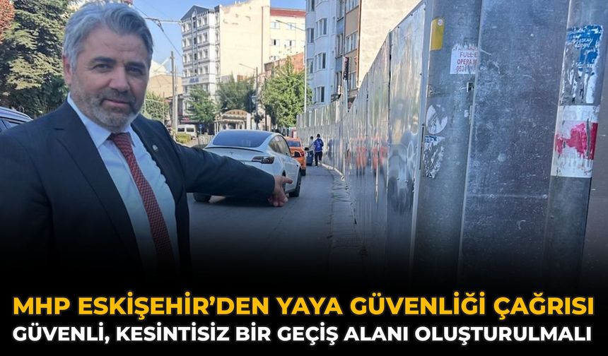 MHP Eskişehir’den Yaya Güvenliği Çağrısı: Güvenli, Kesintisiz Bir Geçiş Alanı Oluşturulmalı