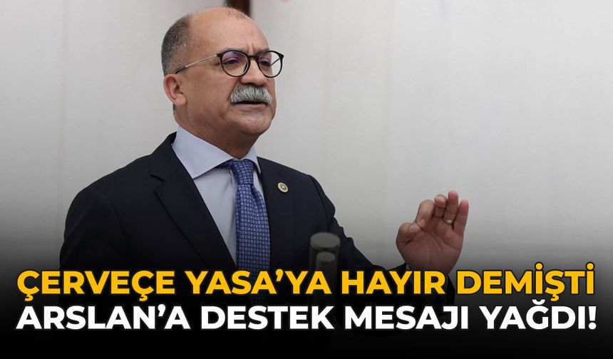 Çerçeve Yasa'ya Hayır Demişti: Arslan'a Destek Mesajı Yağdı!