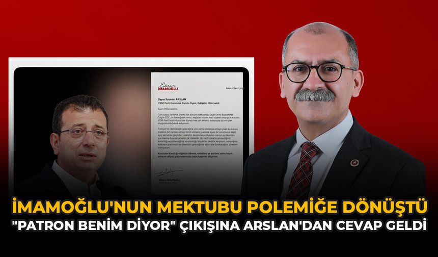 İmamoğlu'nun Mektubu Polemiğe Dönüştü: "Patron Benim Diyor" Çıkışına Arslan'dan Cevap Geldi
