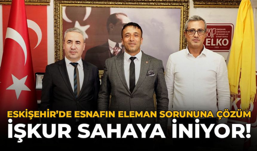 Eskişehir’de Esnafın Eleman Sorununa Çözüm: İŞKUR Sahaya İniyor!