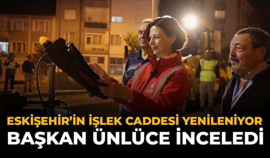 Eskişehir'in İşlek Caddesi Yenileniyor: Başkan Ünlüce İnceledi