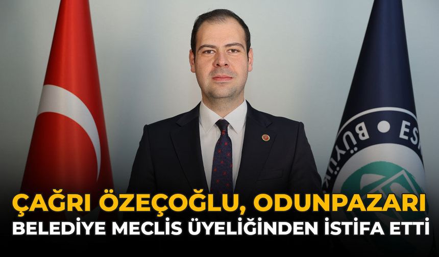 Çağrı Özeçoğlu, Odunpazarı Belediye Meclis Üyeliğinden İstifa Etti