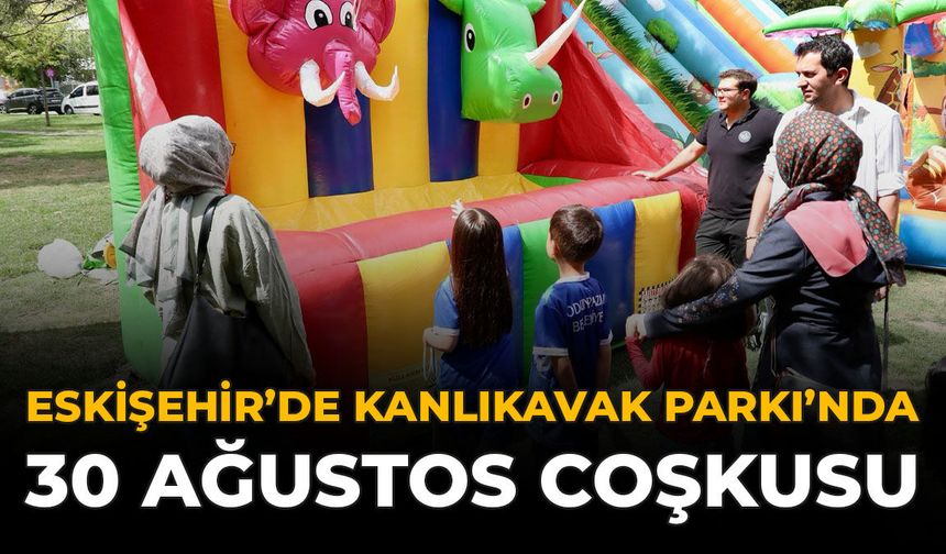 Eskişehir'de Kanlıkavak Parkı’nda 30 Ağustos Coşkusu