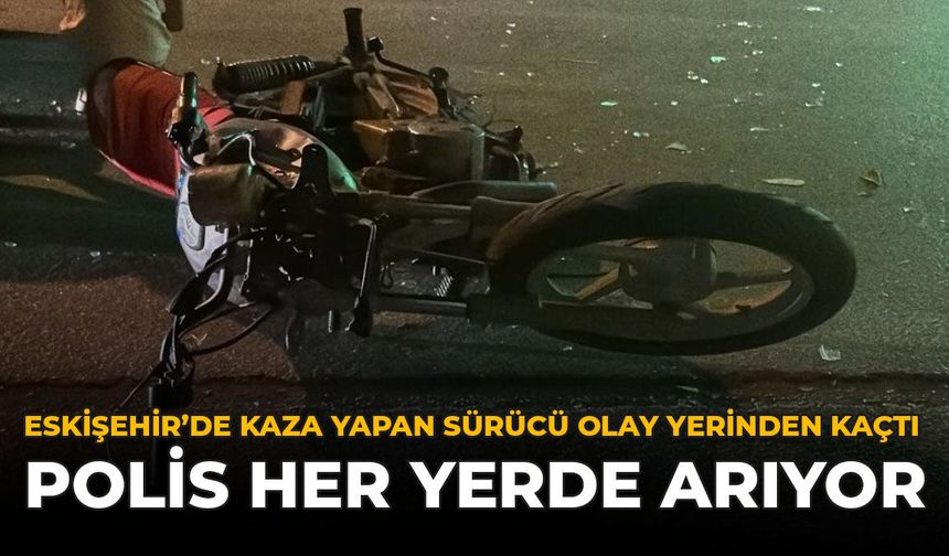 Eskişehir’de Kaza Yapan Sürücü Olay Yerinden Kaçtı: Polis Her Yerde Arıyor