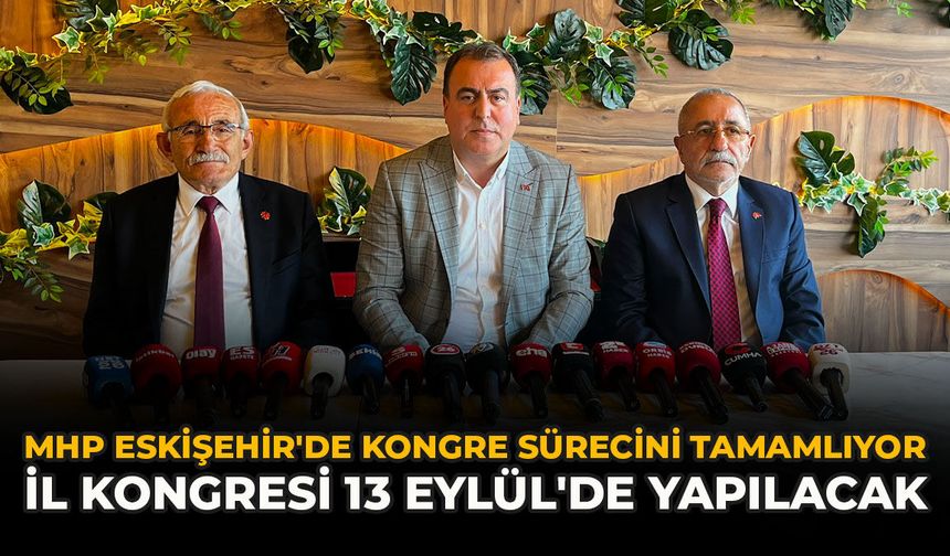 MHP Eskişehir'de Kongre Sürecini Tamamlıyor: İl Kongresi 13 Eylül'de Yapılacak