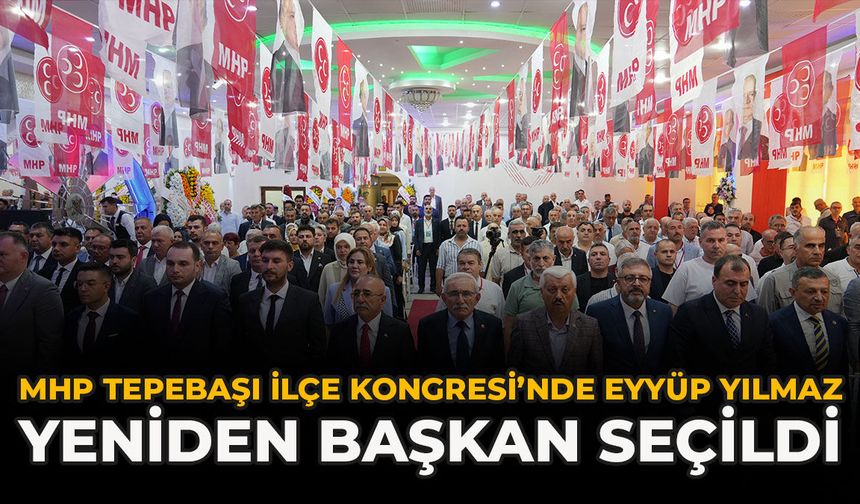 MHP Tepebaşı İlçe Kongresi’nde Eyyüp Yılmaz Yeniden Başkan Seçildi