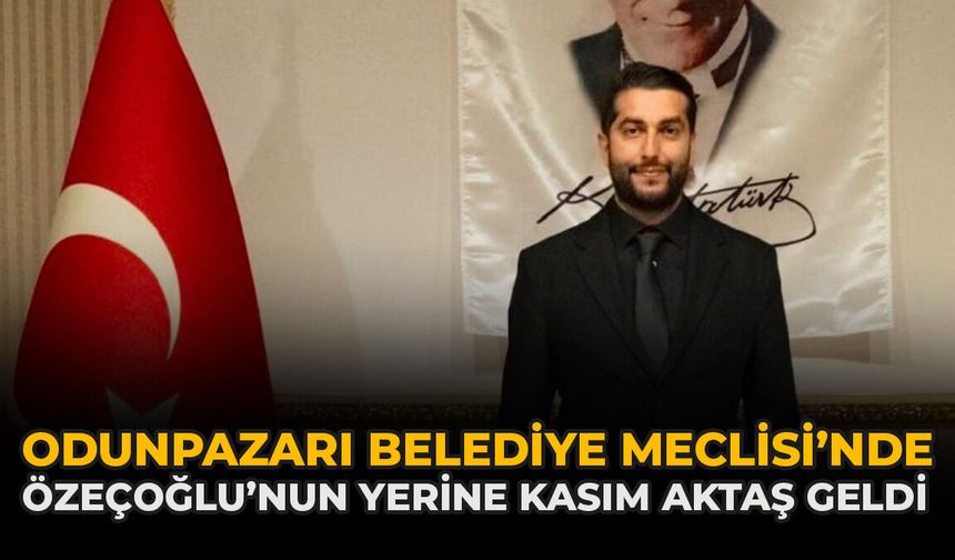 Odunpazarı Belediye Meclisi’nde Özeçoğlu’nun Yerine Kasım Aktaş Geldi