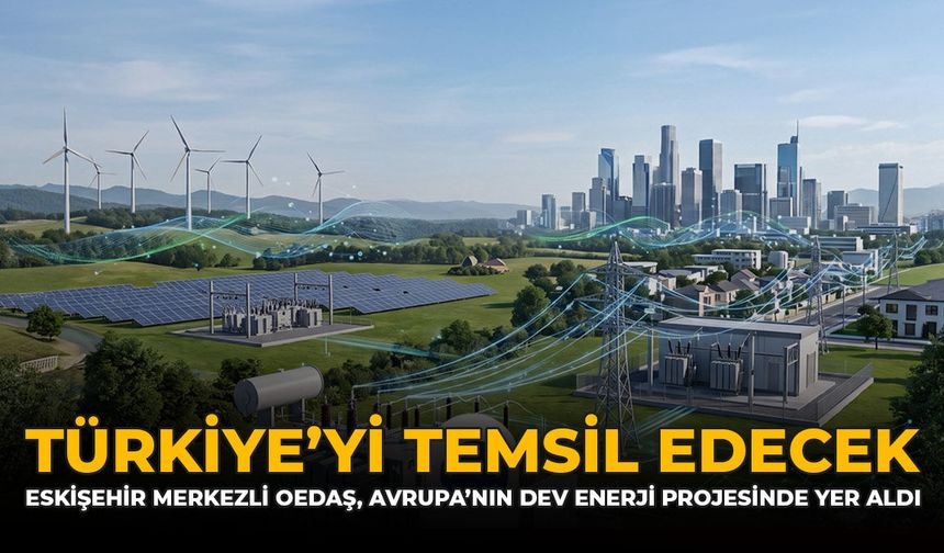 Türkiye'yi Temsil Edecek: Eskişehir Merkezli OEDAŞ, Avrupa'nın Dev Enerji Projesinde Yer Aldı