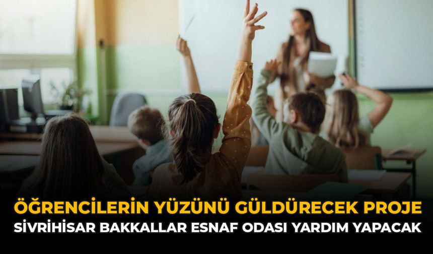 Öğrencilerin Yüzünü Güldürecek Proje: Sivrihisar Bakkallar Esnaf Odası Yardım Yapacak