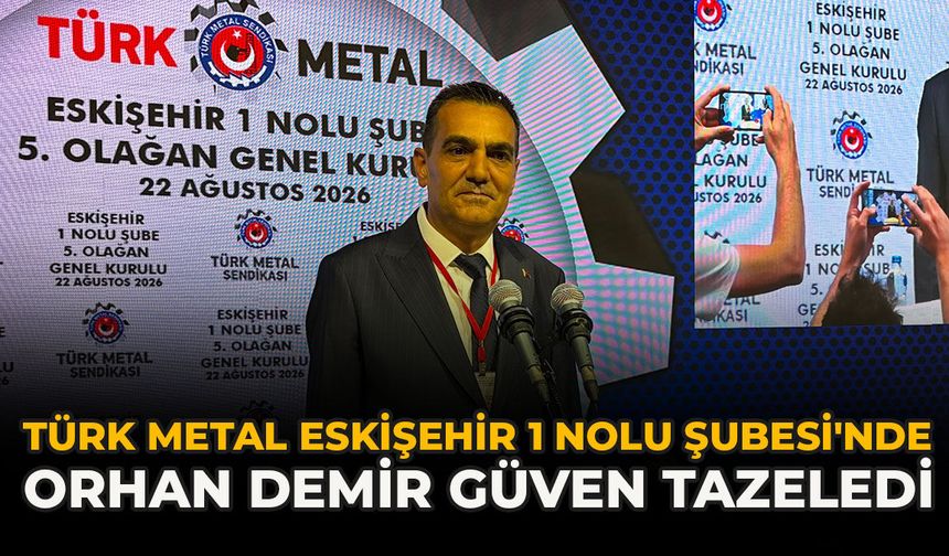 Türk Metal Eskişehir 1 Nolu Şubesi'nde Orhan Demir Güven Tazeledi
