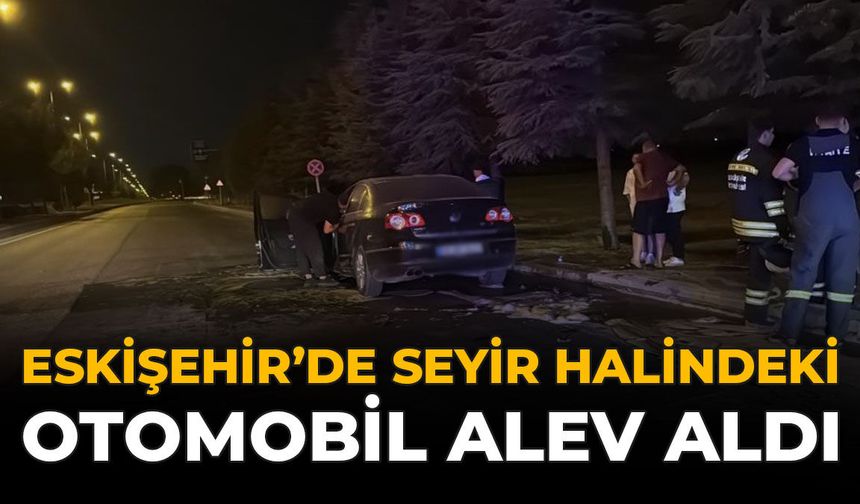 Eskişehir'de Seyir Halindeki Otomobil Alev Aldı