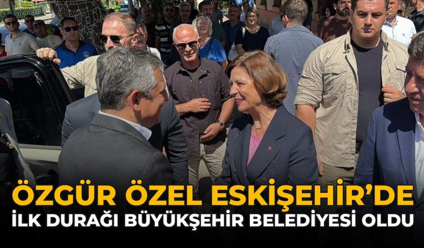Özgür Özel Eskişehir’e Geldi: İlk Durağı Büyükşehir Belediyesi Oldu