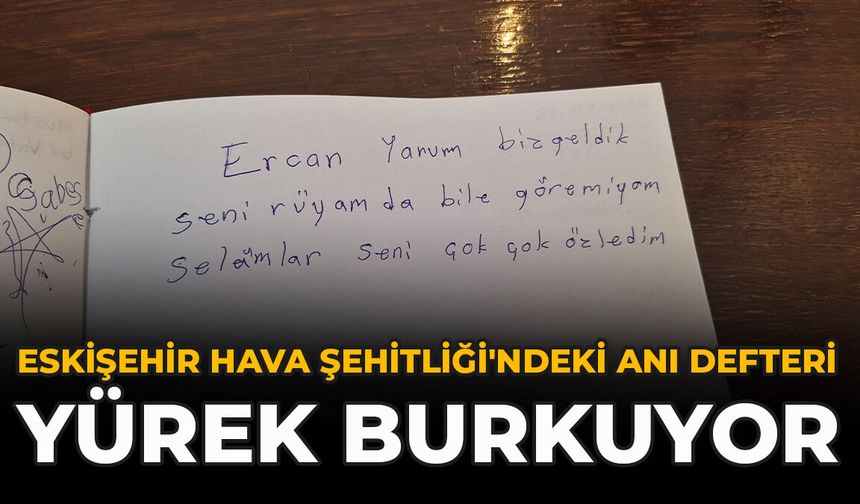 Eskişehir Hava Şehitliği'ndeki Anı Defteri Yürek Burkuyor