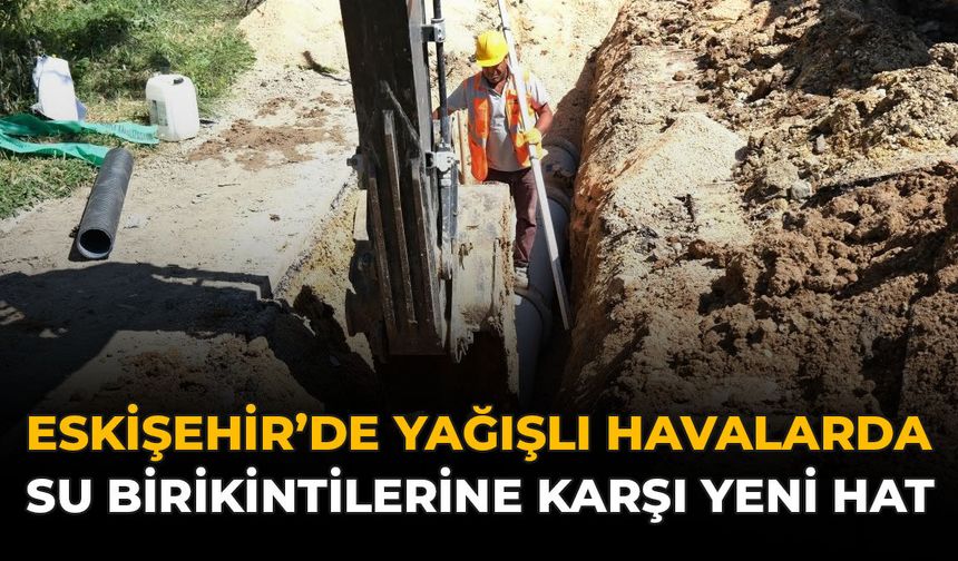 Eskişehir'de Yağışlı Havalarda Su Birikintilerine Karşı Yeni Hat