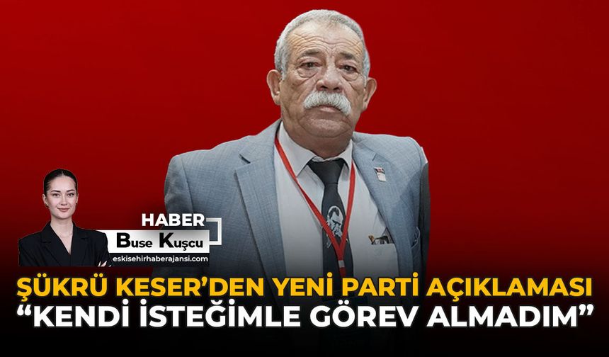 Şükrü Keser'den Yeni Parti Açıklaması: "Kendi İsteğimle Görev Almadım"