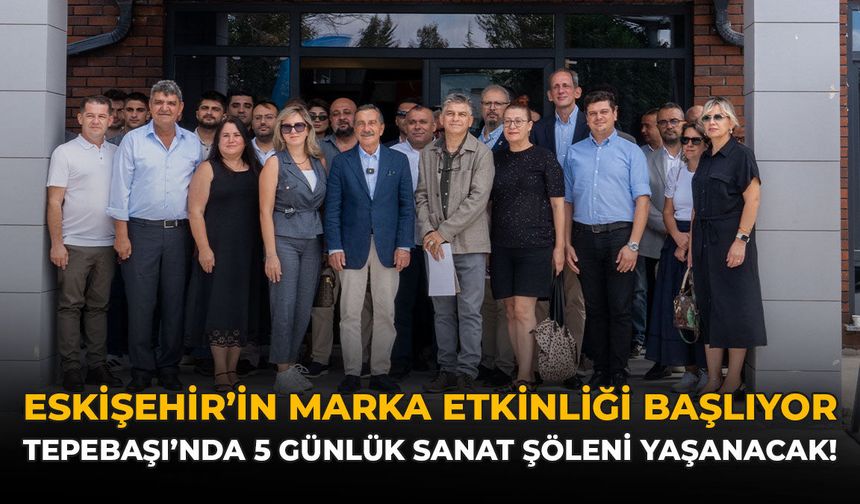 Eskişehir’in Marka Etkinliği Başlıyor: Tepebaşı’nda 5 Günlük Sanat Şöleni Yaşanacak!