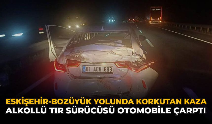 Eskişehir-Bozüyük Yolunda Korkutan Kaza: Alkollü Tır Sürücüsü Otomobile Çarptı