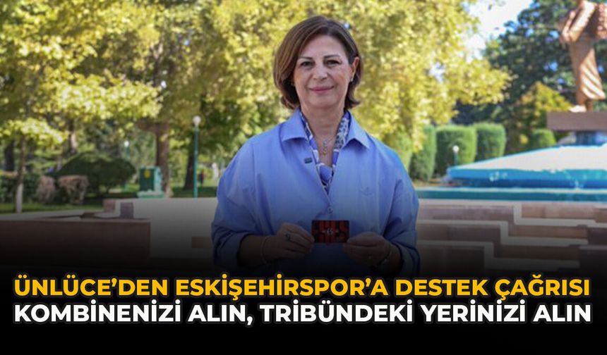 Ünlüce’den Eskişehirspor’a Destek Çağrısı: “Kombinenizi Alın, Tribündeki Yerinizi Alın”