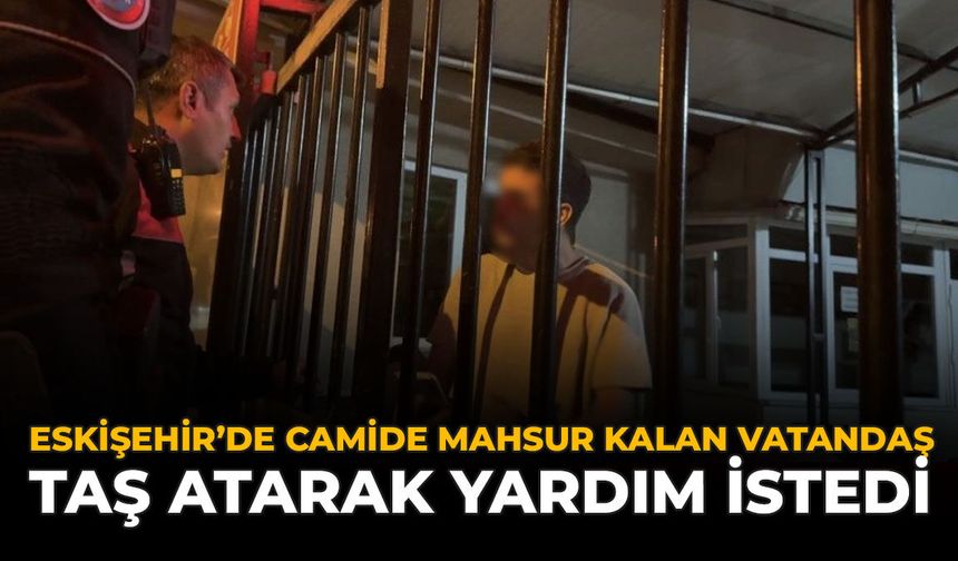 Eskişehir'de Camide Mahsur Kalan Vatandaş Taş Atarak Yardım İstedi