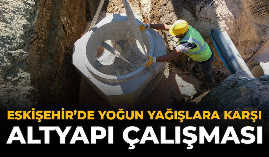 Eskişehir'de Yoğun Yağışlara Karşı Altyapı Çalışması