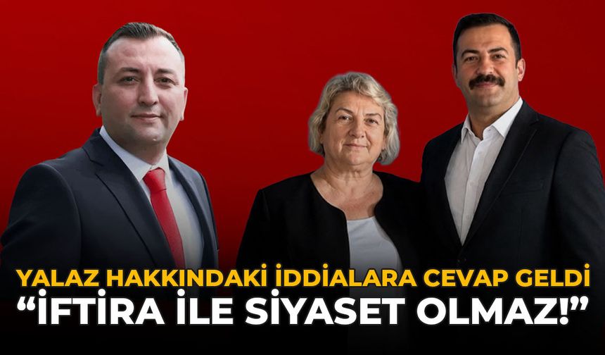 Yalaz Hakkındaki İddialara Cevap Geldi: “İftira İle Siyaset Olmaz”