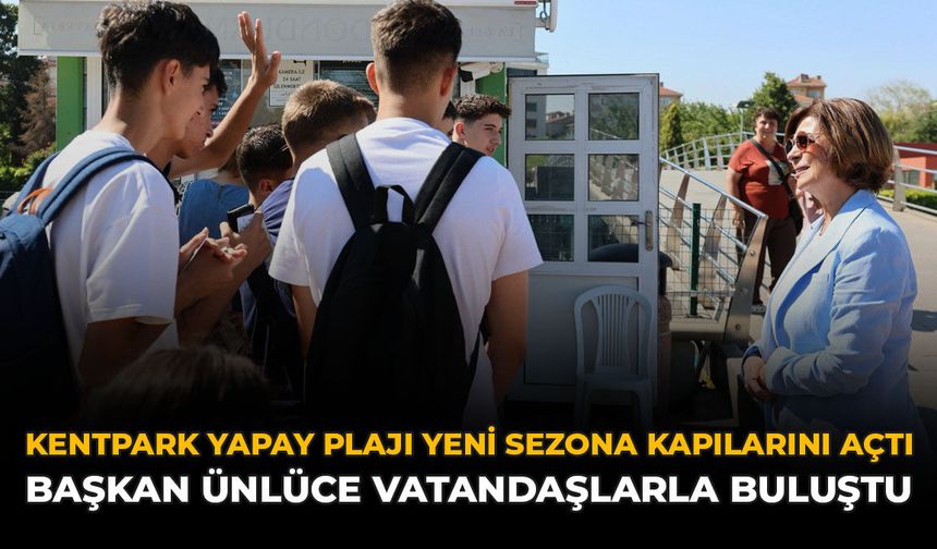 Kentpark Yapay Plajı Yeni Sezona Kapılarını Açtı: Başkan Ünlüce Vatandaşlarla Buluştu
