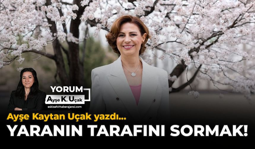 Yaranın Tarafını Sormak!