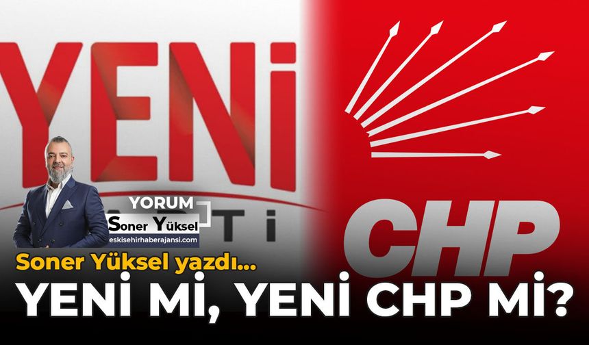 Yeni mi, Yeni CHP mi?