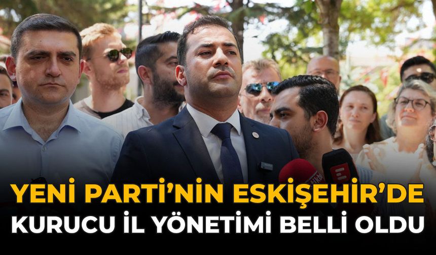 YENİ Parti'nin Eskişehir'de Kurucu İl Yönetimi Belli Oldu