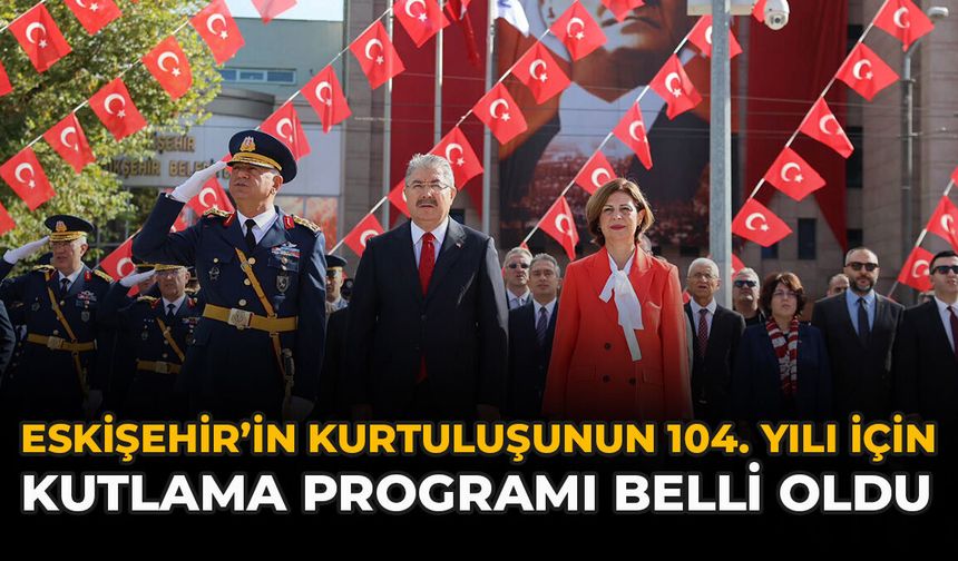 Eskişehir’in Kurtuluşunun 104. Yılı İçin Kutlama Programı Belli Oldu