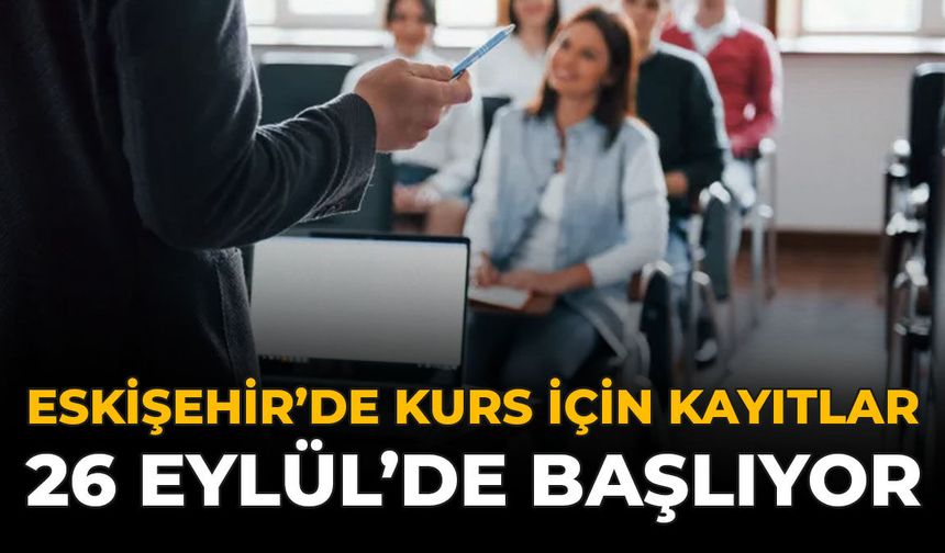 Eskişehir'de 37 Kurs İçin Kayıtlar 26 Eylül’de Başlıyor