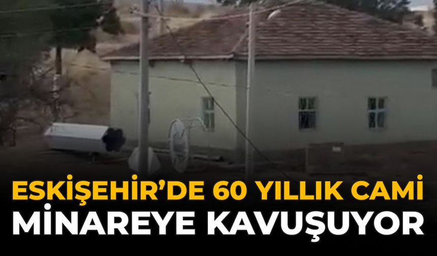 Eskişehir'de 60 Yıllık Cami Minareye Kavuşuyor