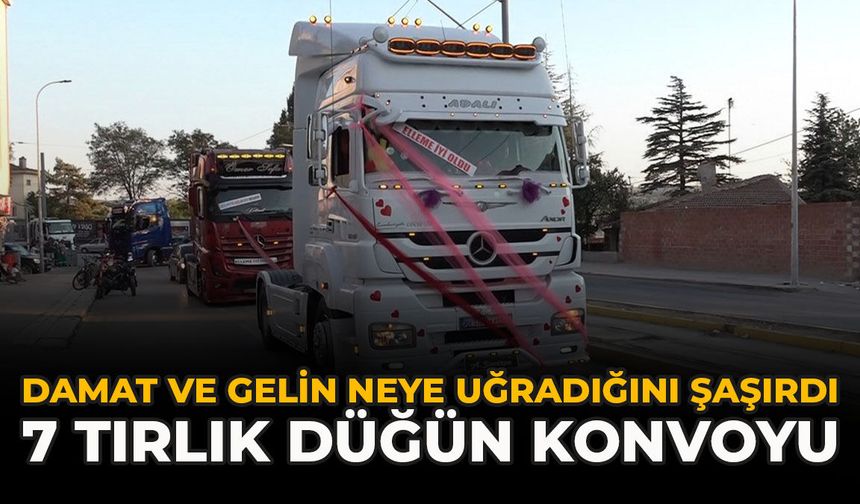 Damat ve Gelin Neye Uğradığını Şaşırdı: 7 Tırlık Düğün Konvoyu