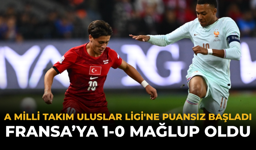 A Milli Takım Uluslar Ligi'ne Puansız Başladı: Fransa’ya 1-0 Mağlup Oldu