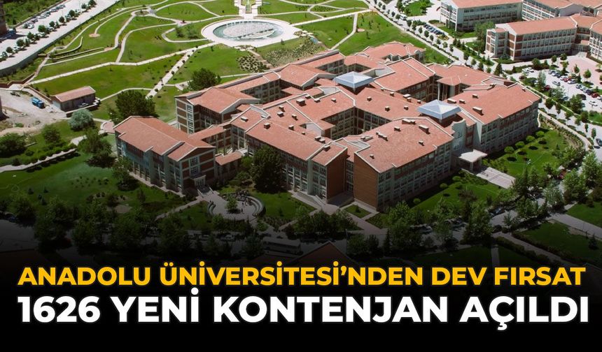 Anadolu Üniversitesi'nden Dev Fırsat: 1626 Yeni Kontenjan Açıldı