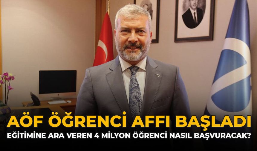 AÖF Öğrenci Affı Başladı: Eğitimine Ara Veren 4 Milyon Öğrenci Nasıl Başvuracak?