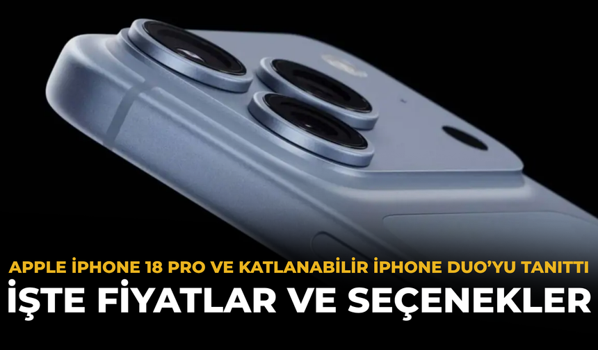 Apple iPhone 18 Pro ve Katlanabilir iPhone Duo’yu Tanıttı: İşte Fiyatlar ve Seçenekler