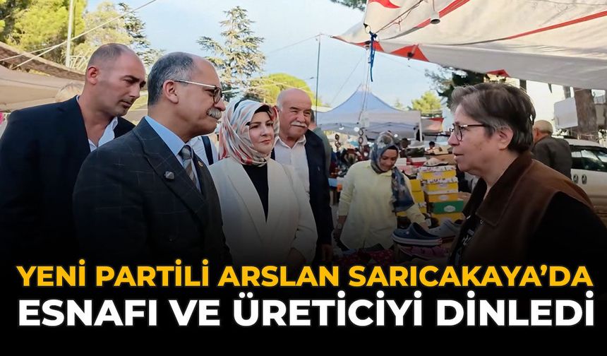 YENİ Partili Arslan Sarıcakaya’da Esnafı Ve Üreticiyi Dinledi