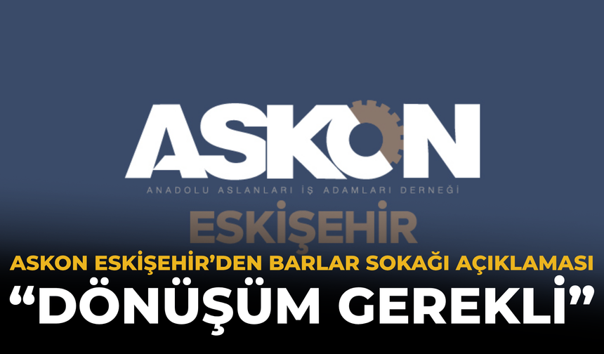 ASKON Eskişehir’den Barlar Sokağı Açıklaması: “Dönüşüm Gerekli”