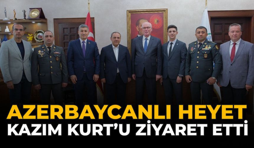 Azerbaycanlı Heyet Kazım Kurt’u Ziyaret Etti