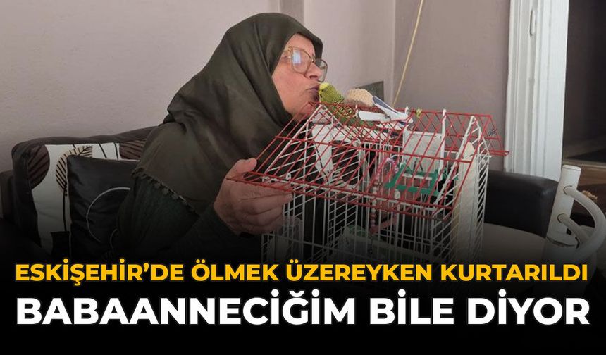 Eskişehir'de Ölmek Üzereyken Kurtarıldı: "Babaanneciğim" Bile Diyor!