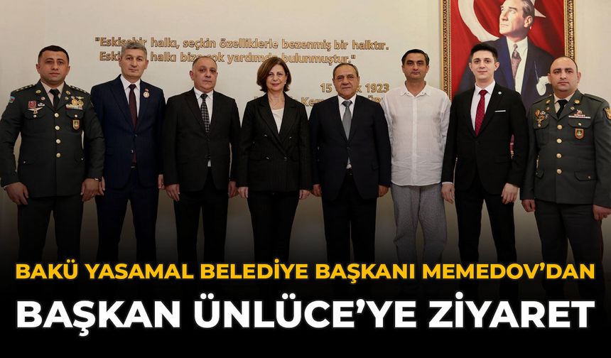 Bakü Yasamal Belediye Başkanı Memedov’dan Başkan Ünlüce'ye Ziyaret
