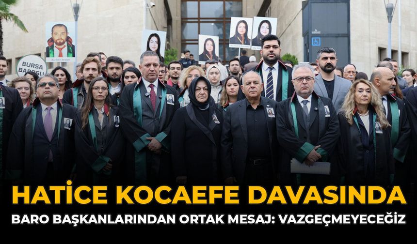 Hatice Kocaefe Davasında Baro Başkanlarından Ortak Mesaj: “Vazgeçmeyeceğiz”