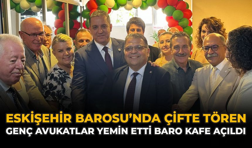 Eskişehir Barosu’nda Çifte Tören: Genç Avukatlar Yemin Etti, Baro Kafe Açıldı